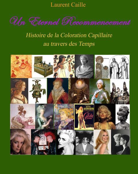 'Un Eternel Recommencement', Histoire de la Coloration Capillaire au travers des Temps, livre de Laurent Caille